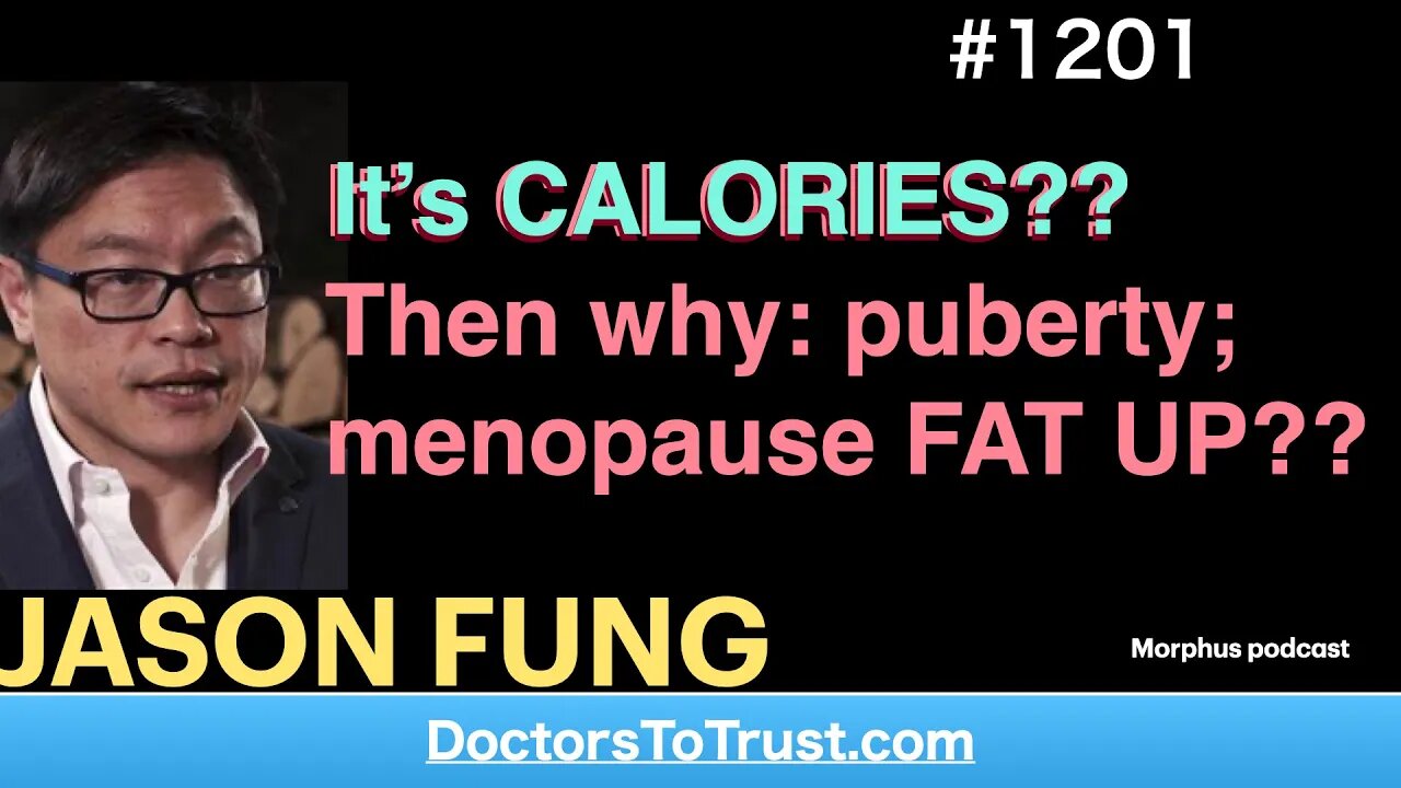 JASON FUNG 7’ | It’s CALORIES?? Then why: puberty; menopause FAT UP??