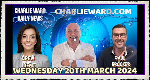 CHARLIE WARD DAILY NEWS WITH PAUL BROOKER DREW DEMI -WEDNESDAY 20TH MARCH 2024