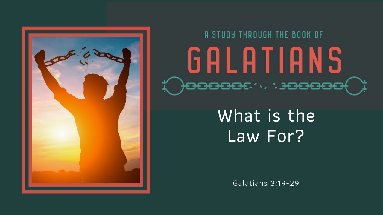 Galatains 3:19-29; What is the Law for?