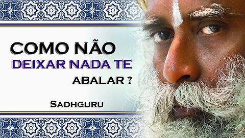 QUANDO VOCÊ SE TORNA INABALÁVEL NADA VAI TE ATRAPALHAR, SADHGURU 2023