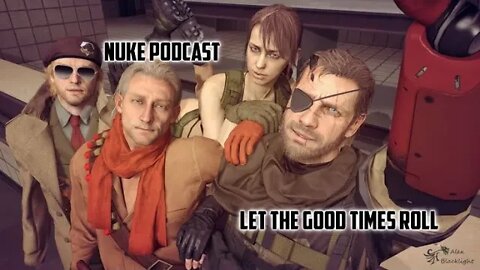 Nuke Podcast Damn it all let the good time roll
