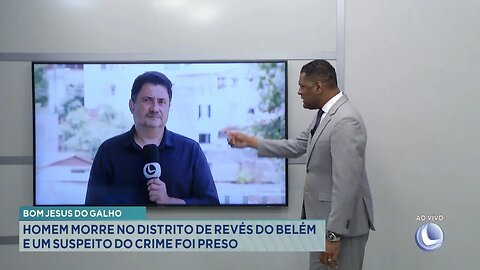 Bom Jesus do Galho: Homem Morre no Distrito de Revés do Belém e Um Suspeito do Crime foi Preso.