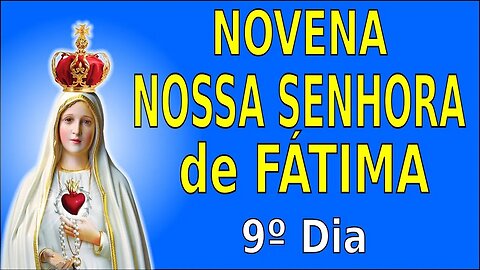 9º Dia NOVENA Nª Sª de FÁTIMA