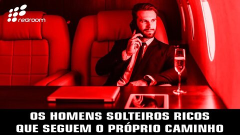 OS HOMENS SOLTEIROS RICOS QUE SEGUEM O PRÓPRIO CAMINHO