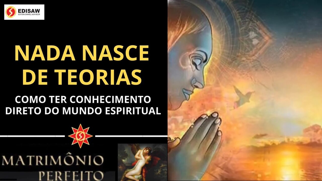 NADA NASCE DE TEORIAS - COMO TER CONHECIMENTO DIRETO DO MUNDO ESPIRITUAL