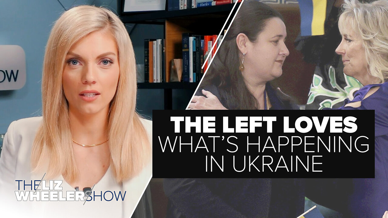 The Left Loves What’s Happening in Ukraine | Ep. 115