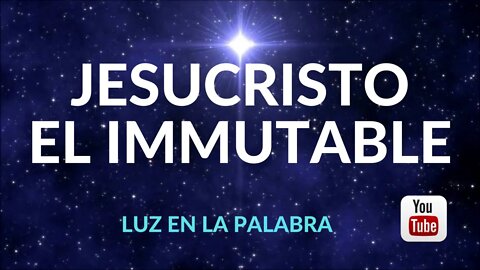 JESUCRISTO EL IMMUTABLE - Luz en la Palabra - Ep. #27