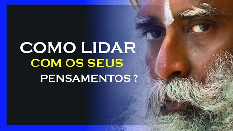 COMO LIDAR COM OS PENSAMENTOS, SADHGURU DUBLADO, MOTIVAÇÃO MESTRE