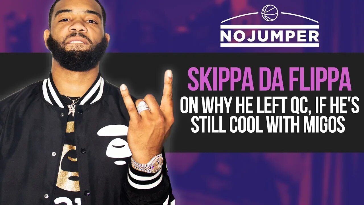 Skippa Da Flippa on why he left QC, if he's still cool with Migos