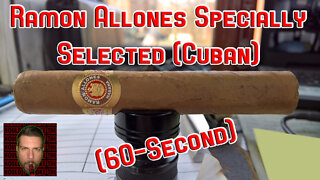 60 SECOND CIGAR REVIEW - Ramon Allones Specially Selected (Cuban)