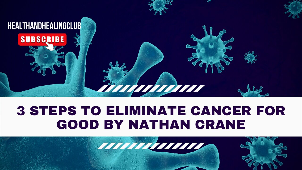 3 Steps to Eliminate Cancer For Good by Nathan Crane