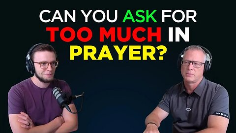 S2E19 | Can We Ask For Too Much In Prayer?
