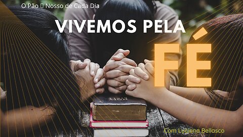 VIVA PELA FÉ. O Pão 🍞 Nosso de Cada Dia.