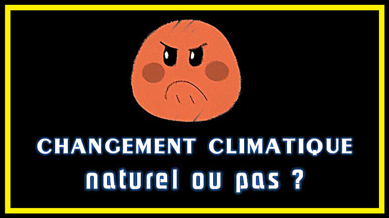 CLIMATE CHANGE ? Naturel ou pas ?