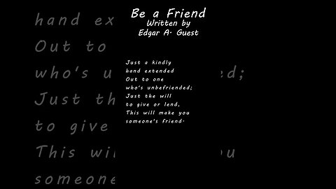 Be A Friend By Edgar A. Guest