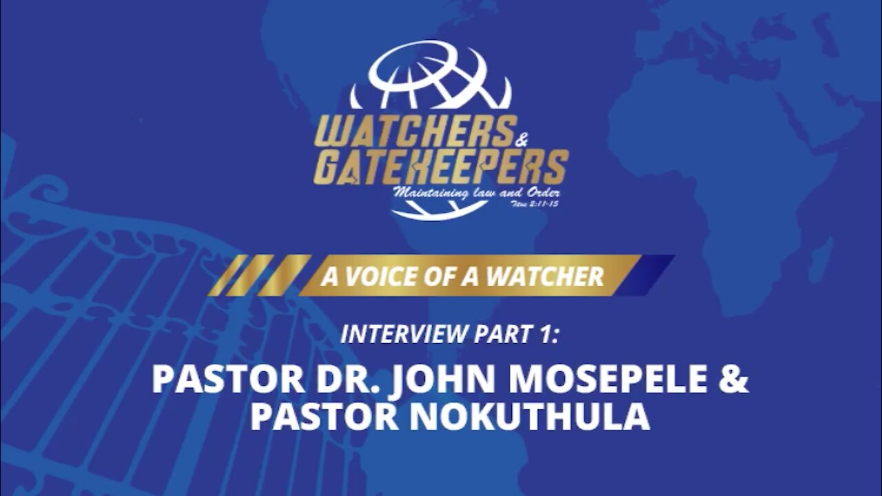 A Voice of a Watcher - Pastor Dr. John Mosepele & Pastor Nokuthula - Interview 1