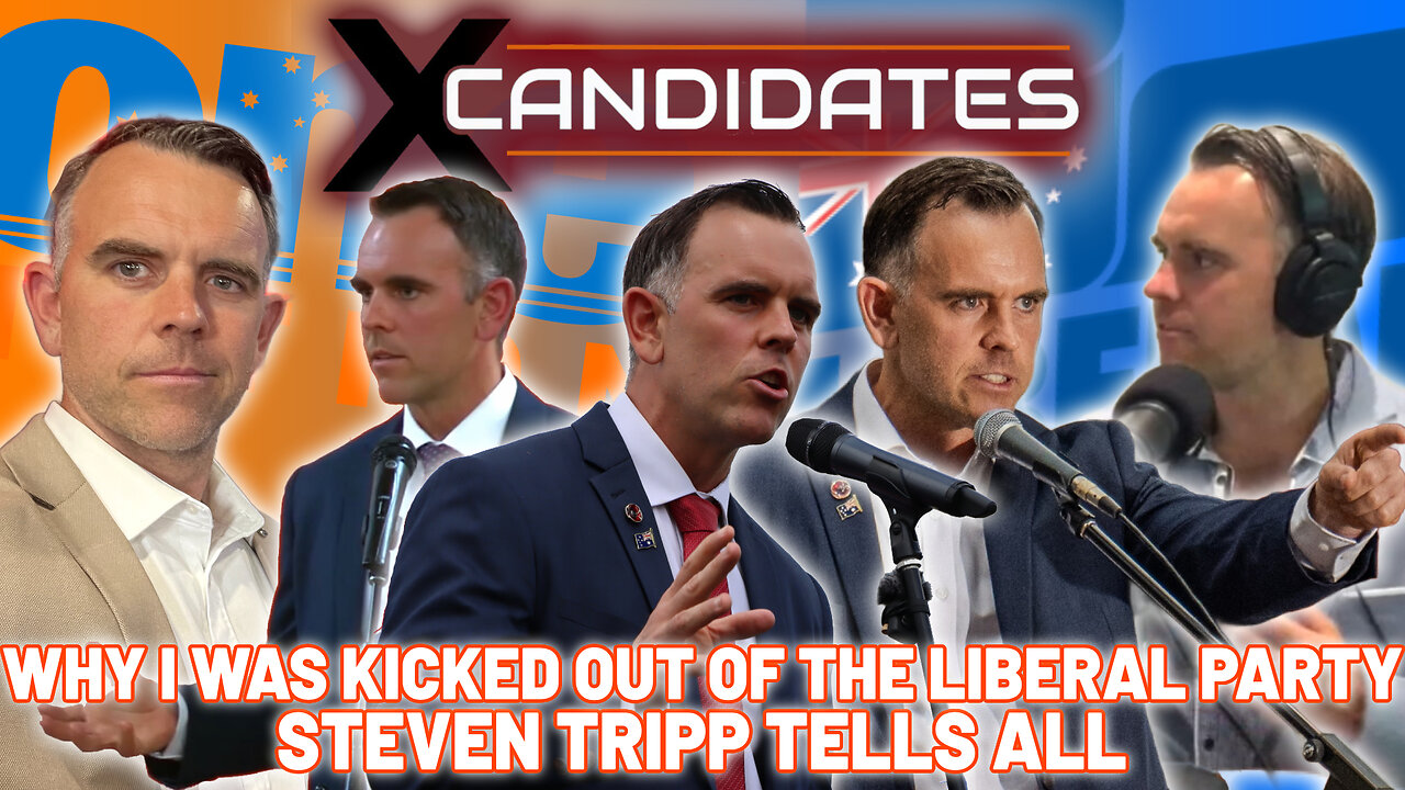 Why I Was Kicked Out of the Liberal Party - Steven Tripp Tells All - XC133