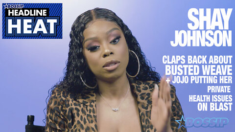 Shay Johnson takes on BOSSIP’S Hottest Headlines Ever Written About Her | Headline Heat Ep 32