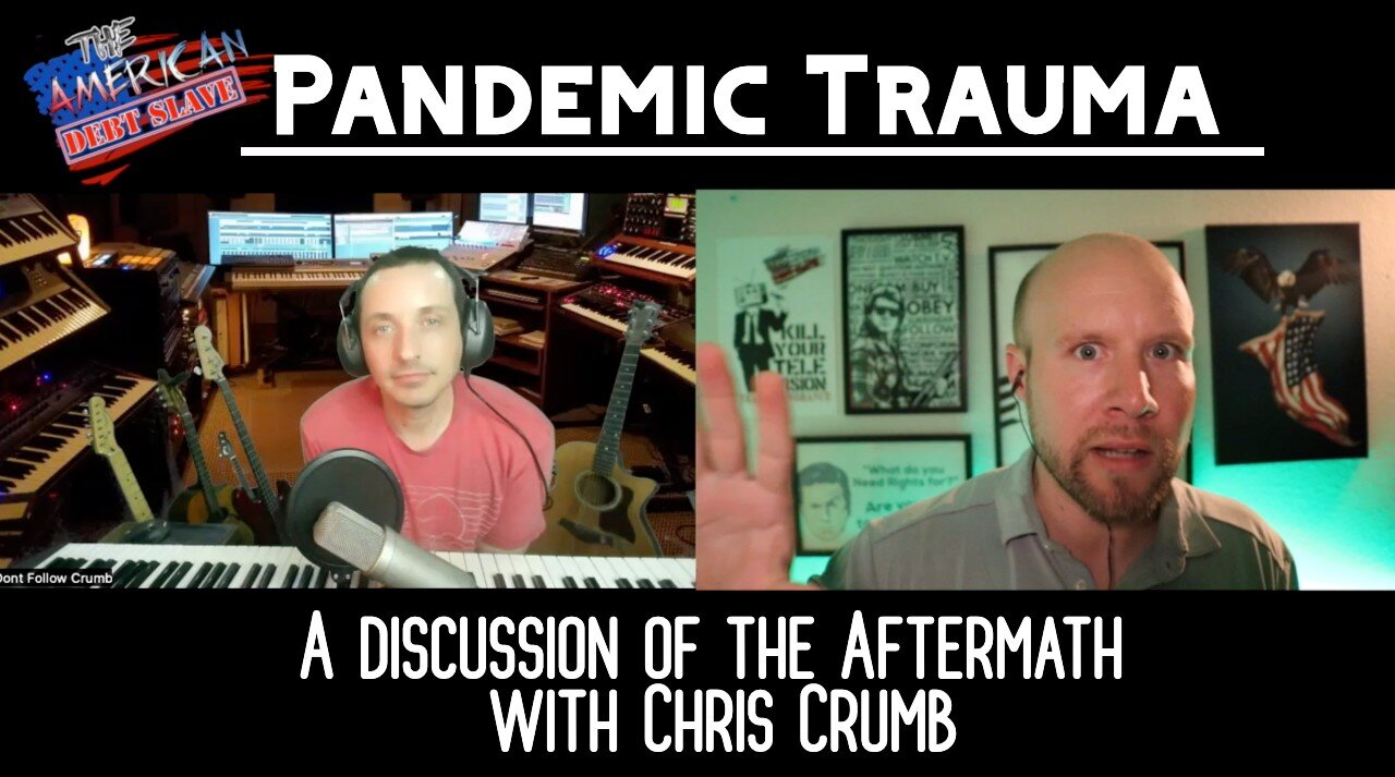 Pandemic Trauma - A discussion of the Aftermath w/Chris Crumb "PfizerSTRUCK!"