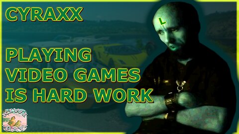 Cyraxx - Playing Video Games Is Hard Work (Fixed Audio)