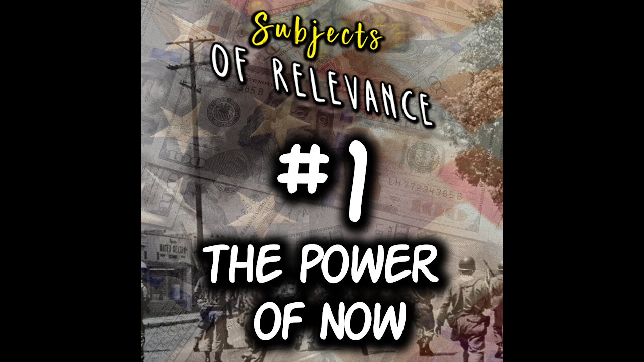 Tap Into Your Power Of Now! (Subject's Of Relevance #1)