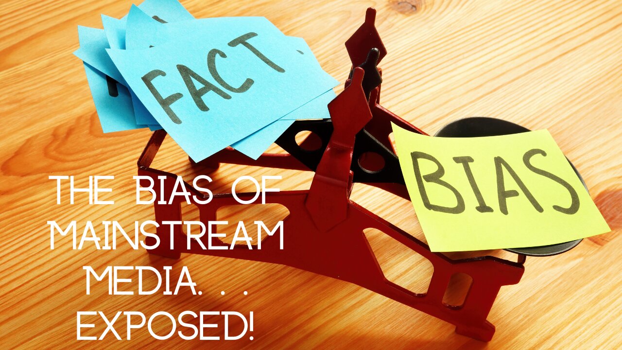 Episode 12 - The Mainstream Media Bias. . .EXPOSED