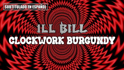 ILL BILL ft. Goretex - Clockwork Burgundy | (Subtitulado en español) (Prod. por Mass Ebdrup)