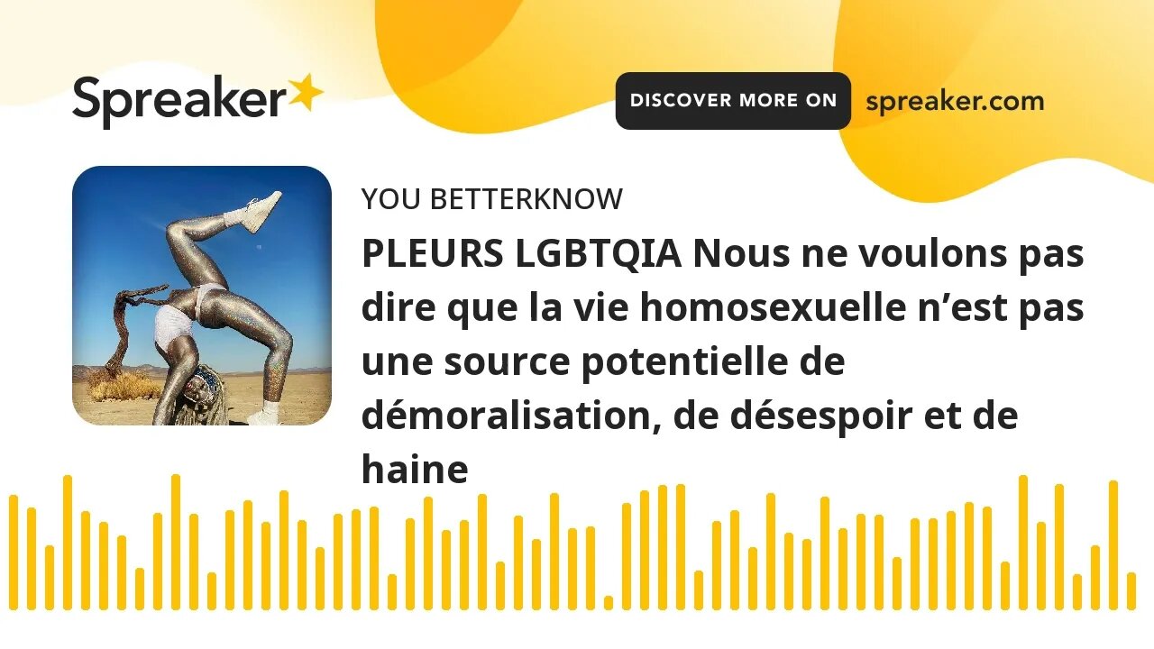 PLEURS LGBTQIA Nous ne voulons pas dire que la vie homosexuelle n’est pas une source potentielle de