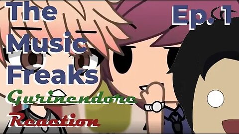 Gurin Reacts to The Music Freaks Episode 1 | Gurinendore reacts to stuff