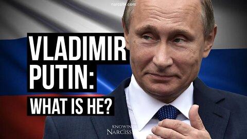 Vladimir Putin : What Is He?