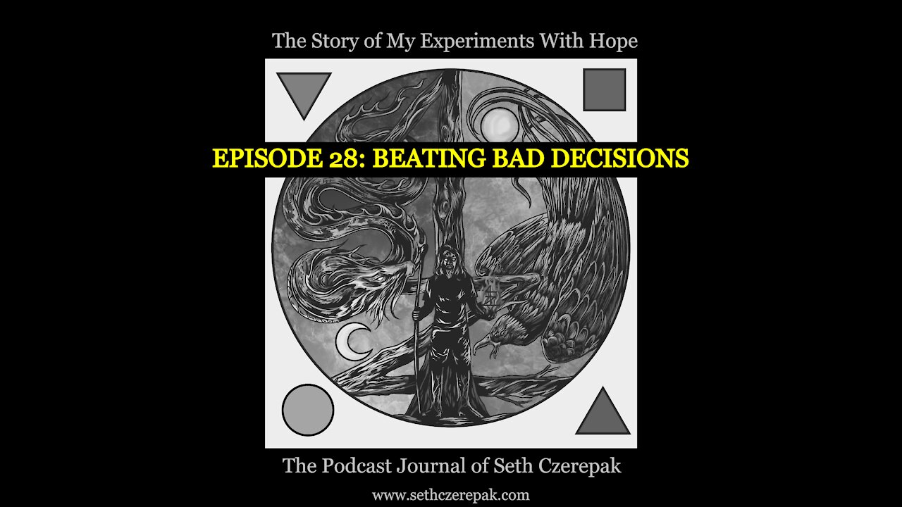 Experiments With Hope - Episode 28: Beating Bad Decisions