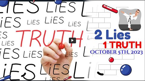 2 Lies and 1 TRUTH - October 5th, 2023