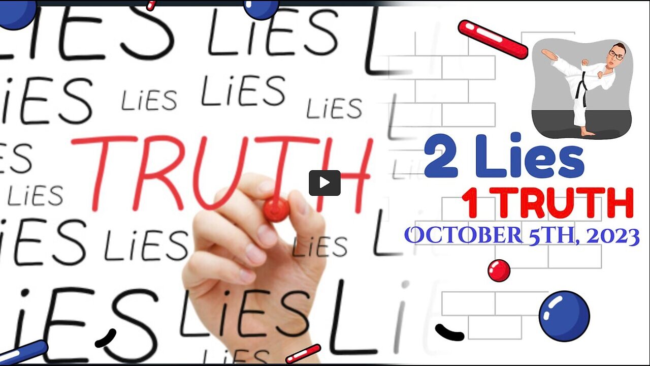 2 Lies and 1 TRUTH - October 5th, 2023