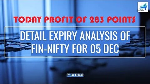 DETAIL EXPIRY ANALYSIS OF FINNIFTY FOR 05 DEC || TODAY PROFIT OF 283 POINTS || WITH JAY KR.