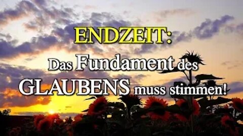 080 - ENDZEIT: Das Fundament des Glaubens muss stimmen!