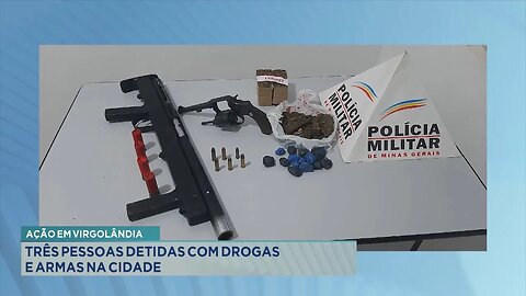 Ação em Virgolândia: 3 pessoas detidas com drogas e armas na cidade.