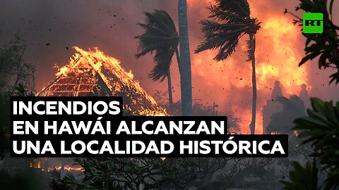 Los incendios forestales de Hawái queman hasta los cimientos una localidad histórica