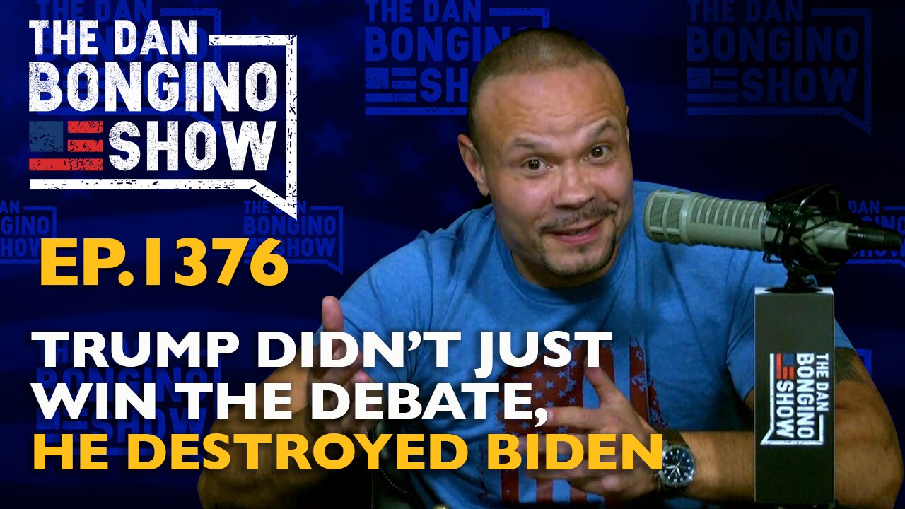 Ep. 1376 Trump Didn’t Just Win The Debate, He Destroyed Biden - The Dan Bongino Show