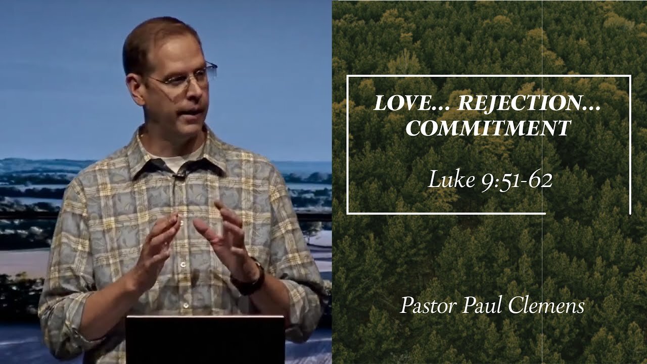 LOVE… REJECTION… COMMITMENT // Luke 9:51-62