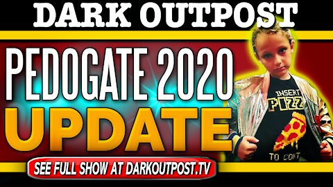 Dark Outpost 12-10-2020 Pedogate 2020 Update