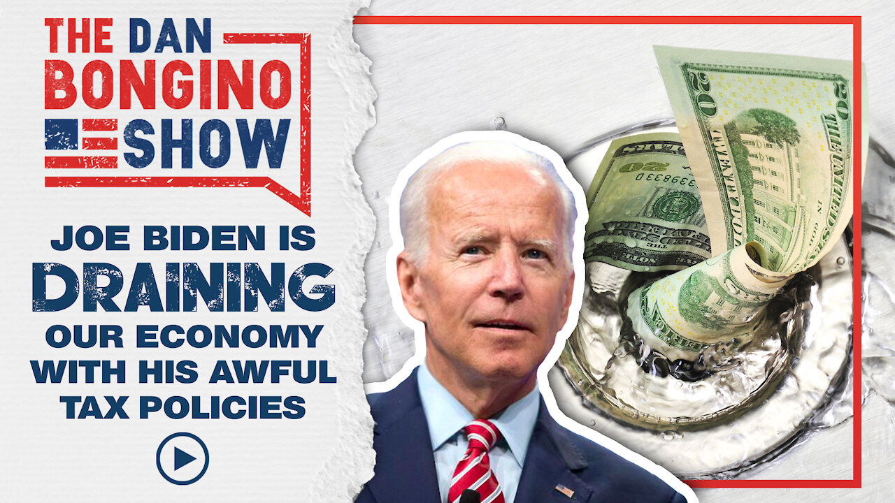 Joe Biden Is Draining Our Economy With His Awful Tax Policies