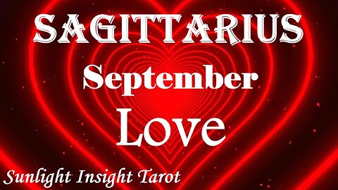 Sagittarius *They Make an Offer After All This Time You Thought It'd Never Happen* September Love