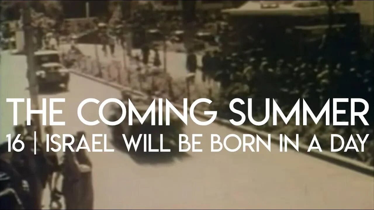 The Coming Summer | Episode 16 - Israel Will Be Born In A Day