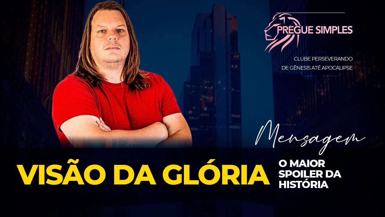 Visão da Glória, o maior Spoiler da história | Pregue Simples - Lucas