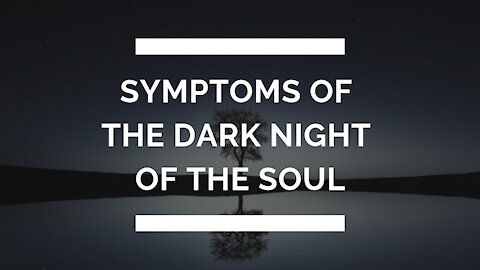 Symptoms of The Dark Night of The Soul