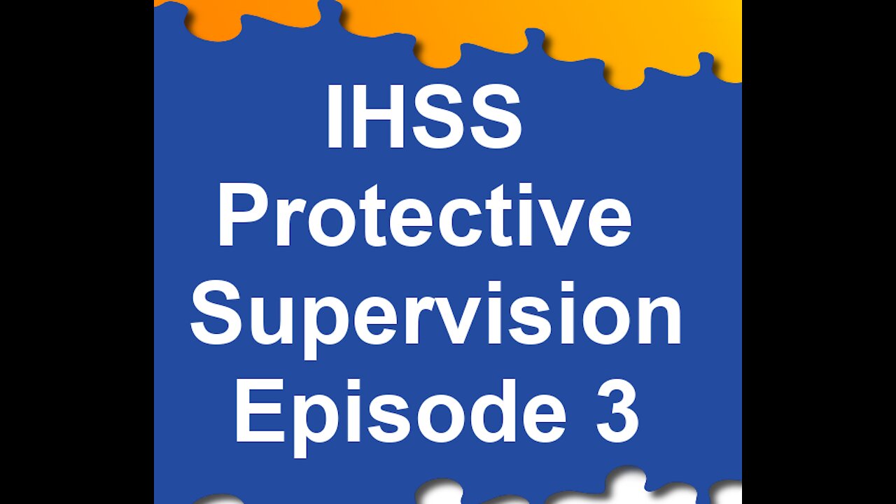 Episode 3: Engagement in Potentially Dangerous Activities | IHSS Protective Supervision