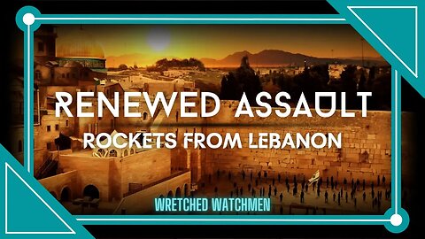 Renewed Assault: Rockets From Lebanon