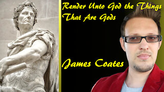 Render Unto God the Things That Are God's | James Coates