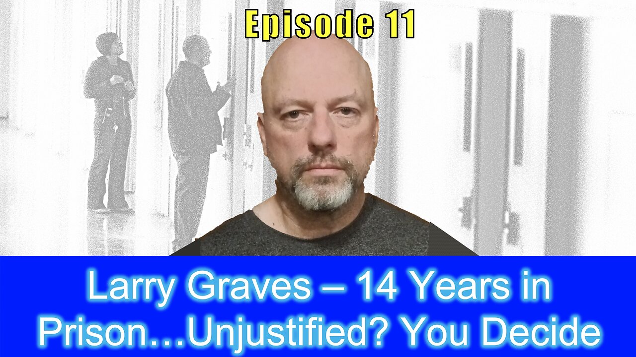 Larry Graves – 14 Years in Prison…Unjustified? You Decide