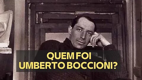 QUEM FOI UMBERTO BOCCIONI?